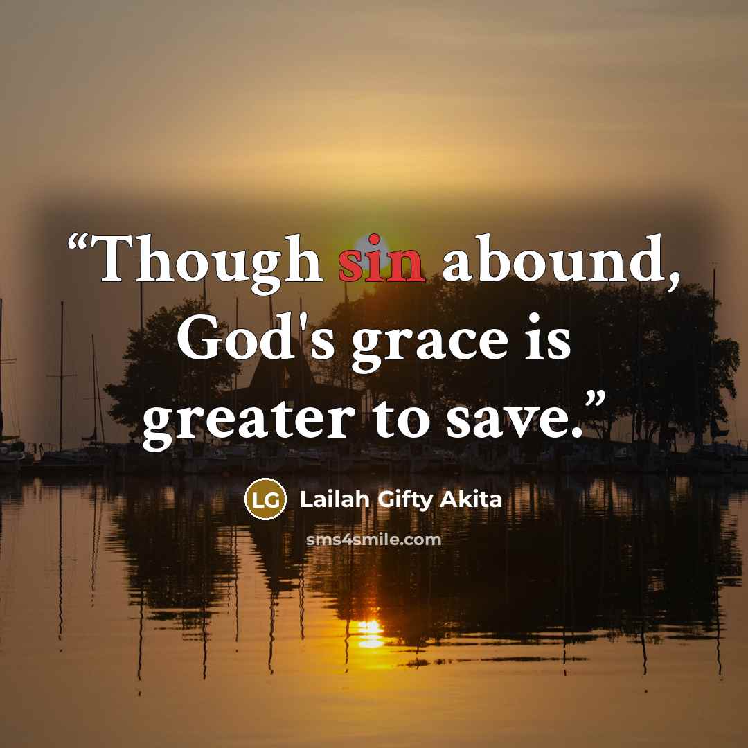 “Though sin abound, God's grace is greater to save.” quote by Lailah Gifty Akita