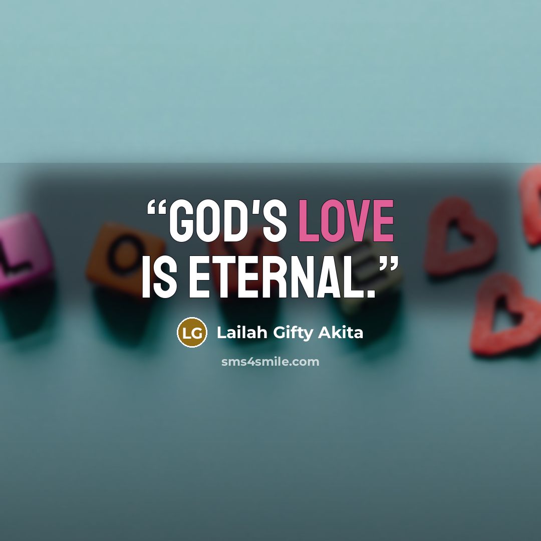 “God's love is eternal.” quote by Lailah Gifty Akita