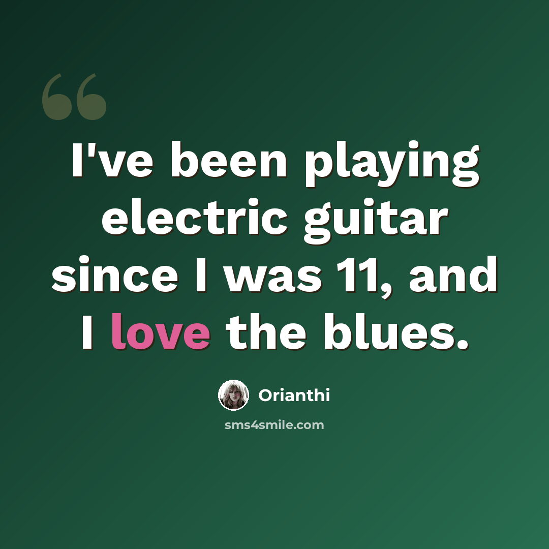 “I've been playing electric guitar since I was 11, and I love the blues.” quote by Orianthi