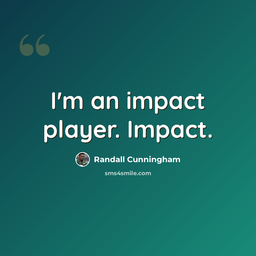 “I'm an impact player. Impact.” quote by Randall Cunningham