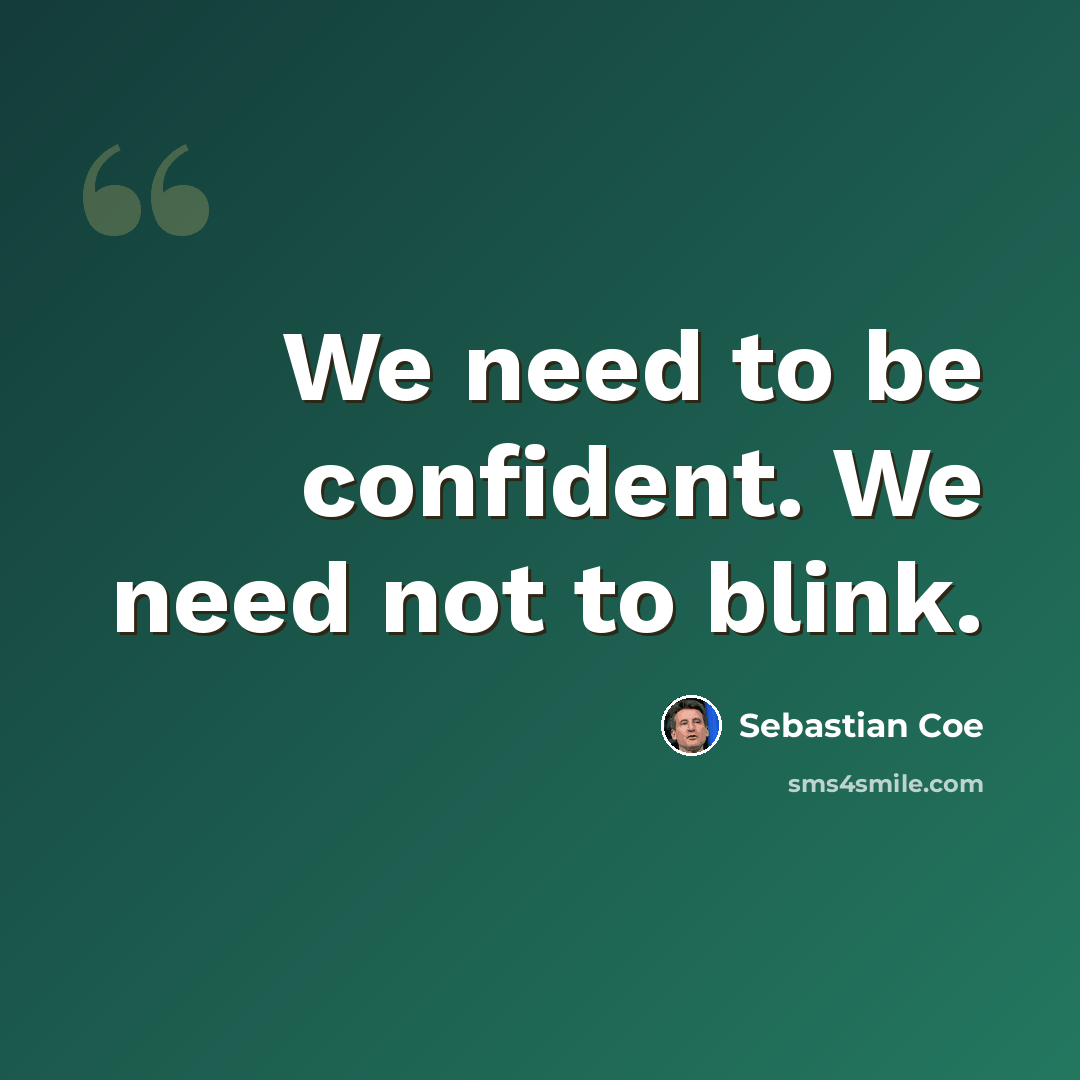 “We need to be confident. We need not to blink.” quote by Sebastian Coe