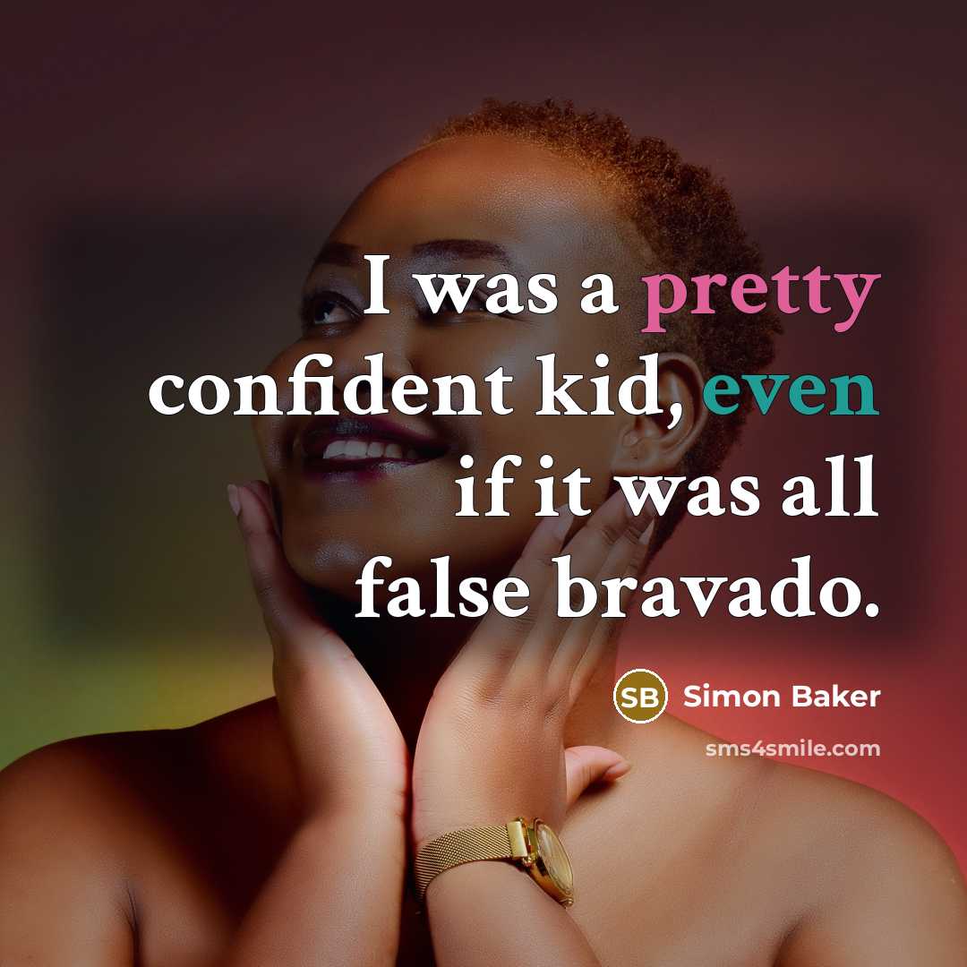 “I was a pretty confident kid, even if it was all false bravado.” quote by Simon Baker