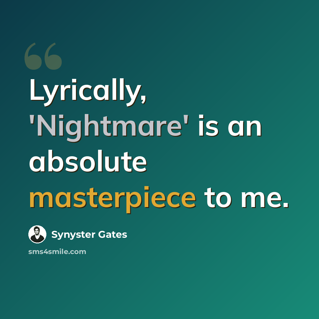 “Lyrically, 'Nightmare' is an absolute masterpiece to me.” quote by Synyster Gates