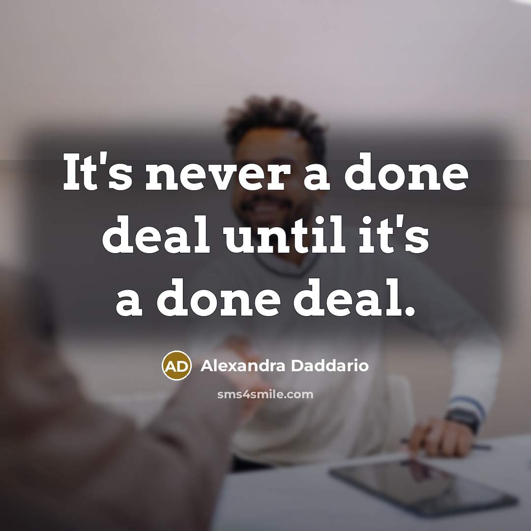 “It's never a done deal until it's a done deal.” quote by Alexandra Daddario
