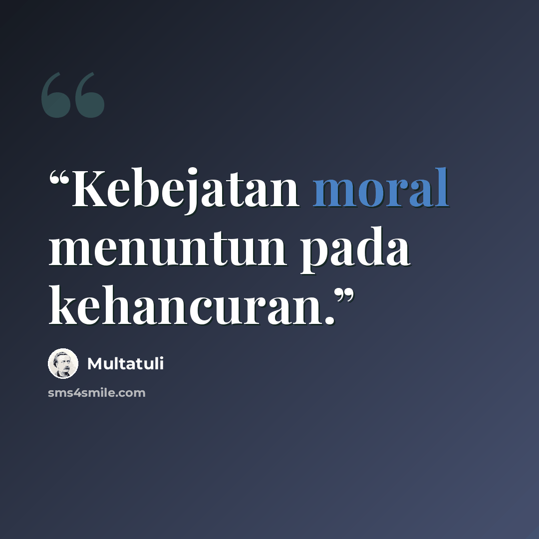 “Kebejatan moral menuntun pada kehancuran.” quote by Multatuli
