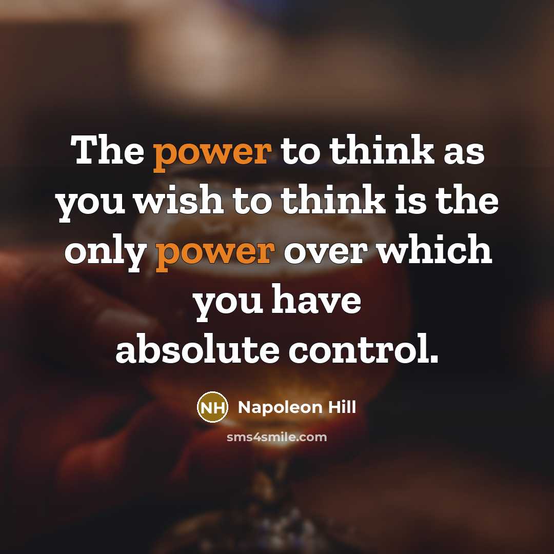 “The power to think as you wish to think is the only power over which you have absolute control.” quote by Napoleon Hill