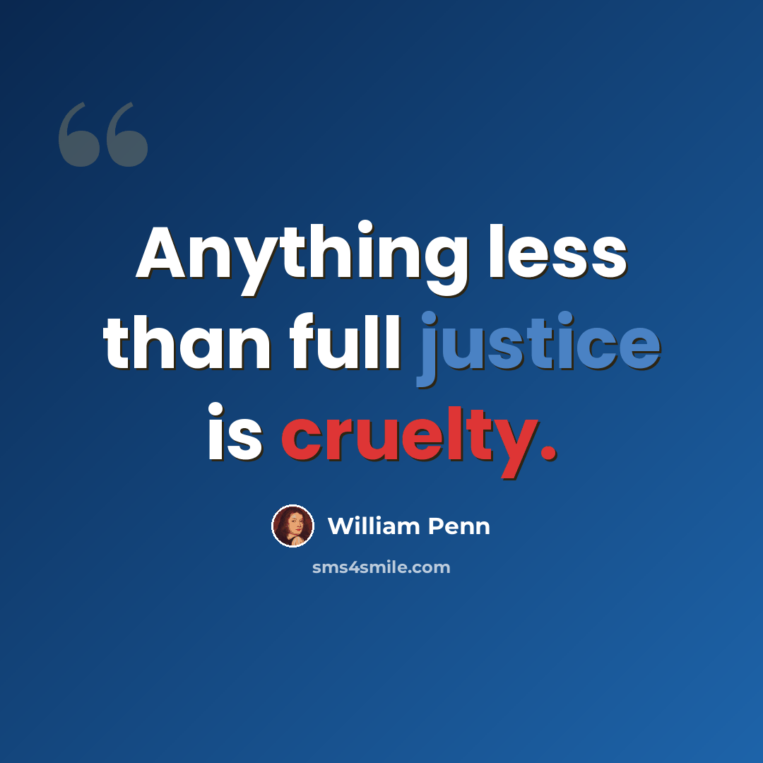 “Anything less than full justice is cruelty.” quote by William Penn