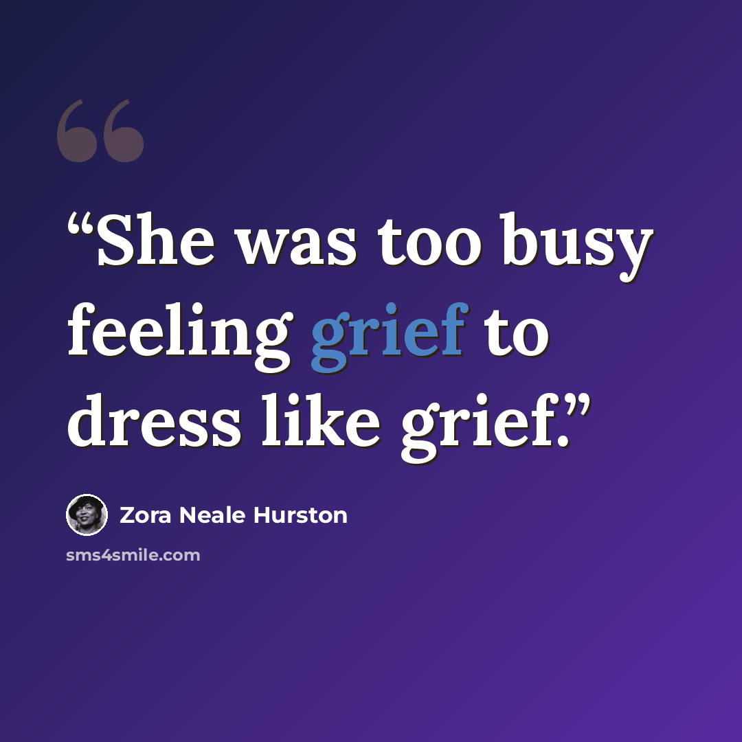 “She was too busy feeling grief to dress like grief.” quote by Zora Neale Hurston