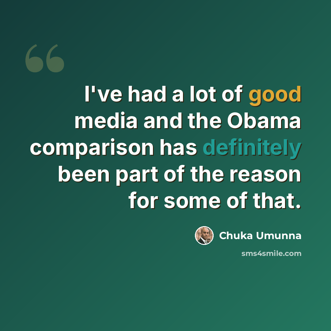“I've had a lot of good media and the Obama comparison has definitely been part of the reason for some of that.” quote by Chuka Umunna