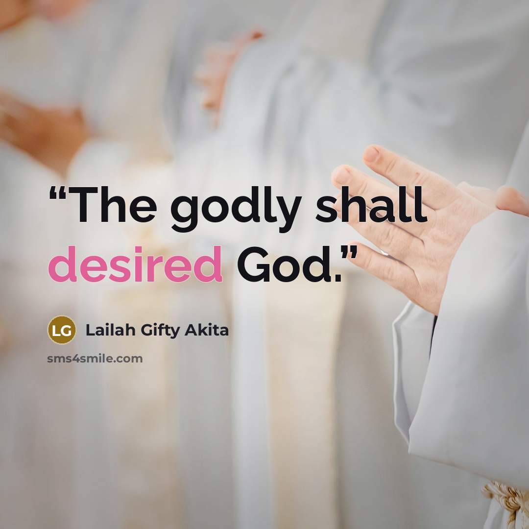 “The godly shall desired God.” quote by Lailah Gifty Akita