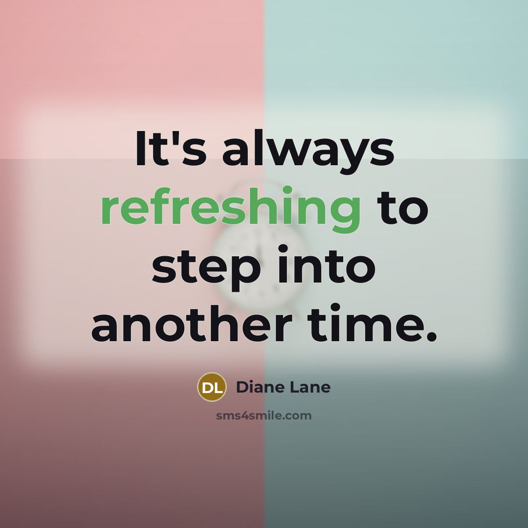 “It's always refreshing to step into another time.” quote by Diane Lane