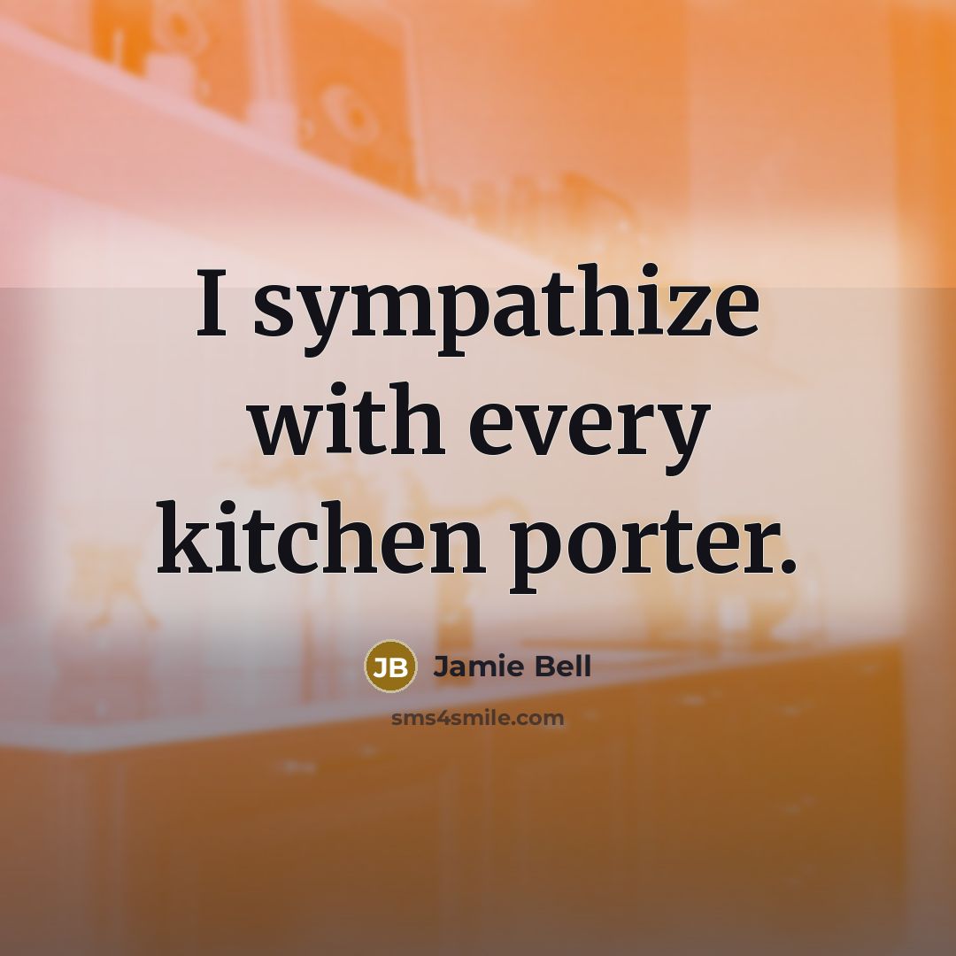 “I sympathize with every kitchen porter.” quote by Jamie Bell