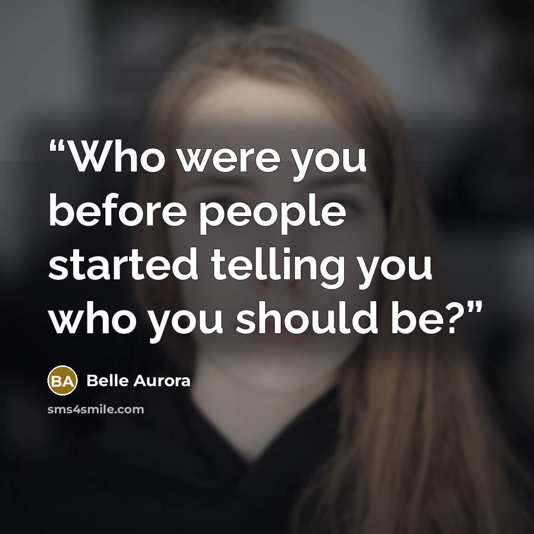 “Who were you before people started telling you who you should be?” quote by Belle Aurora