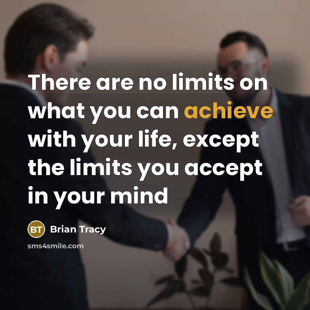 “There are no limits on what you can achieve with your life, except the limits you accept in your mind” quote by Brian Tracy