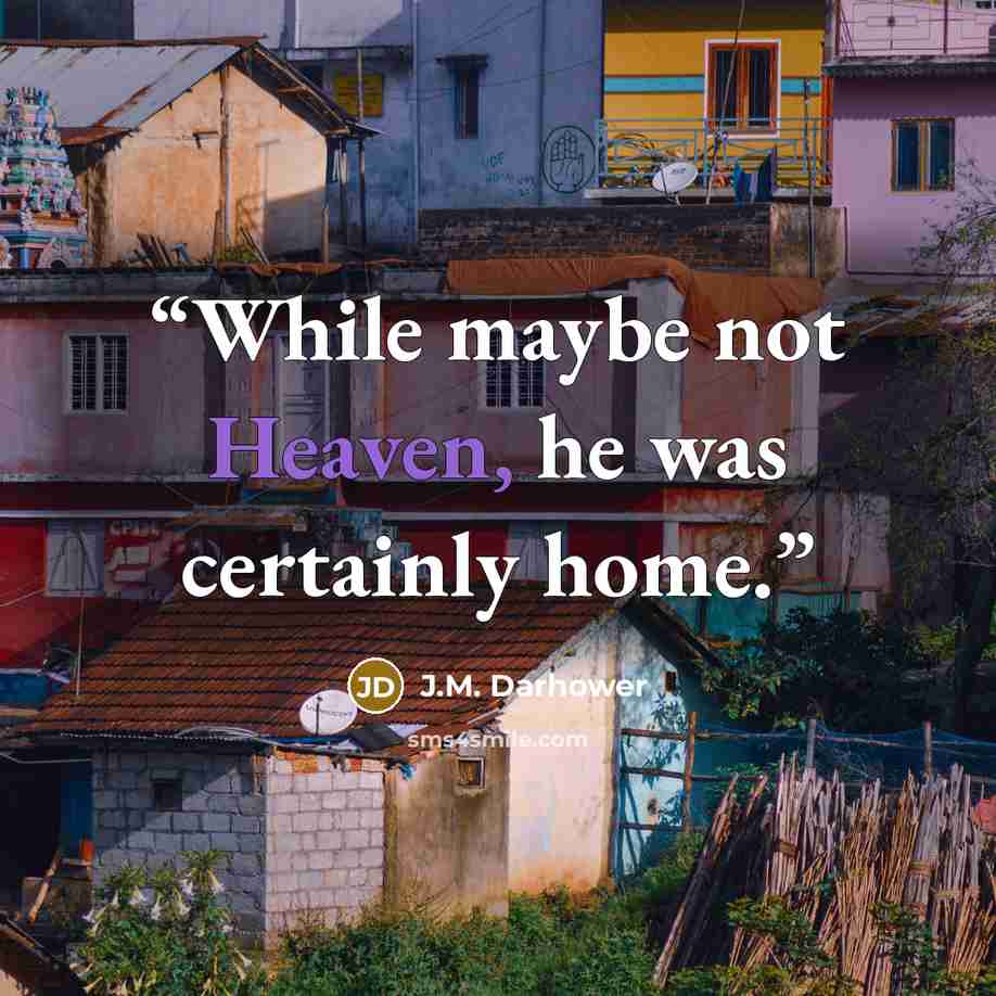 “While maybe not Heaven, he was certainly home.” quote by J.M. Darhower