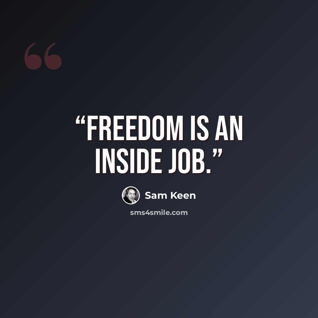 “Freedom is an inside job.” quote by Sam Keen