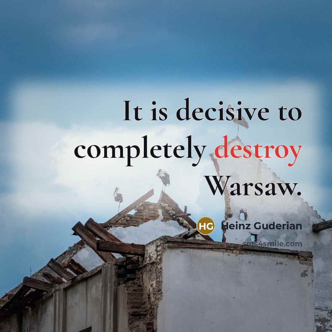 “It is decisive to completely destroy Warsaw.” quote by Heinz Guderian