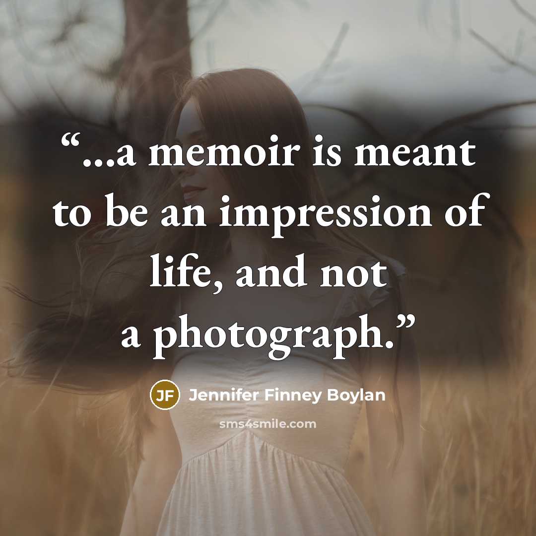 “...a memoir is meant to be an impression of life, and not a photograph.” quote by Jennifer Finney Boylan