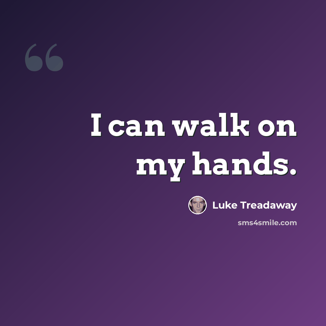 “I can walk on my hands.” quote by Luke Treadaway