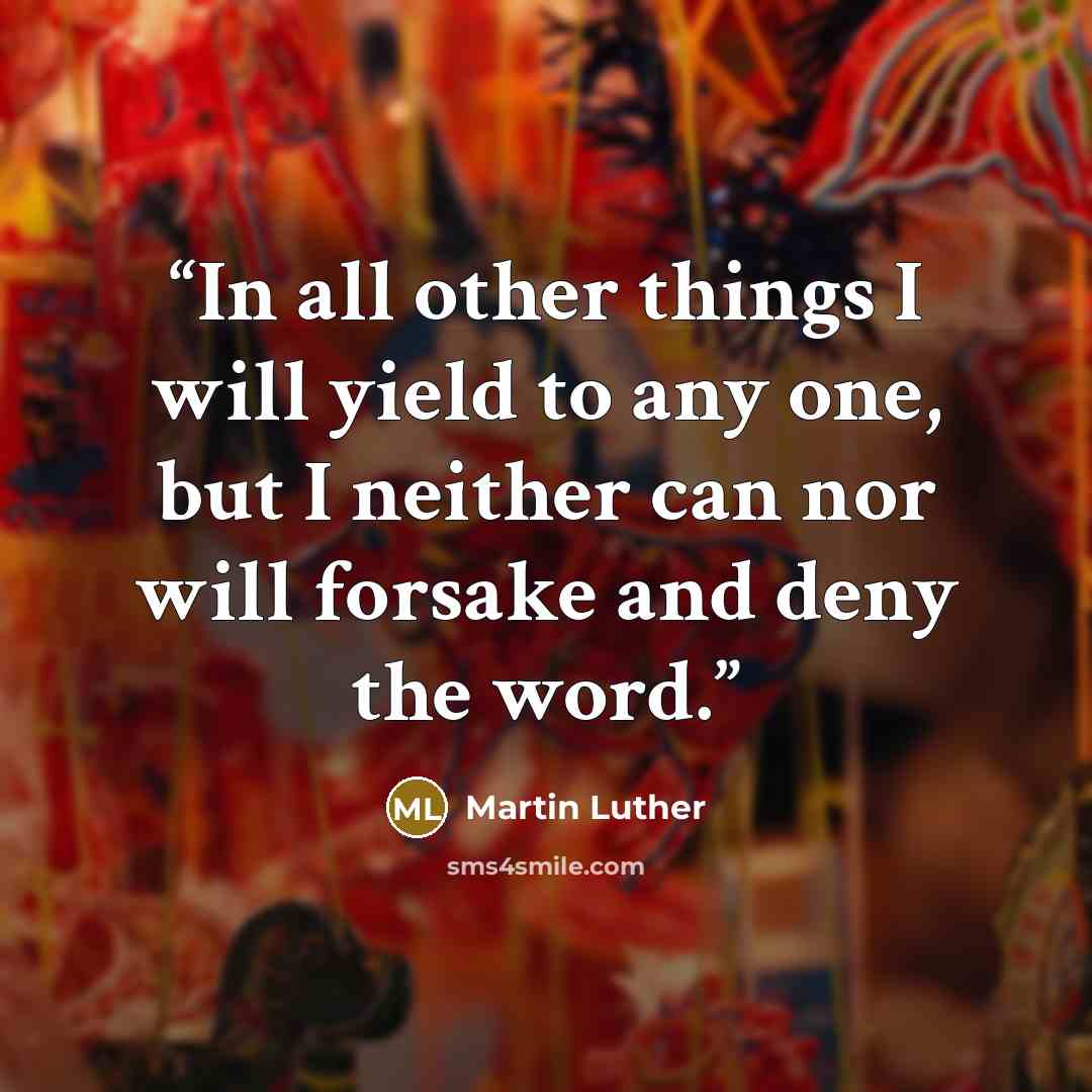 “In all other things I will yield to any one, but I neither can nor will forsake and deny the word.” quote by Martin Luther