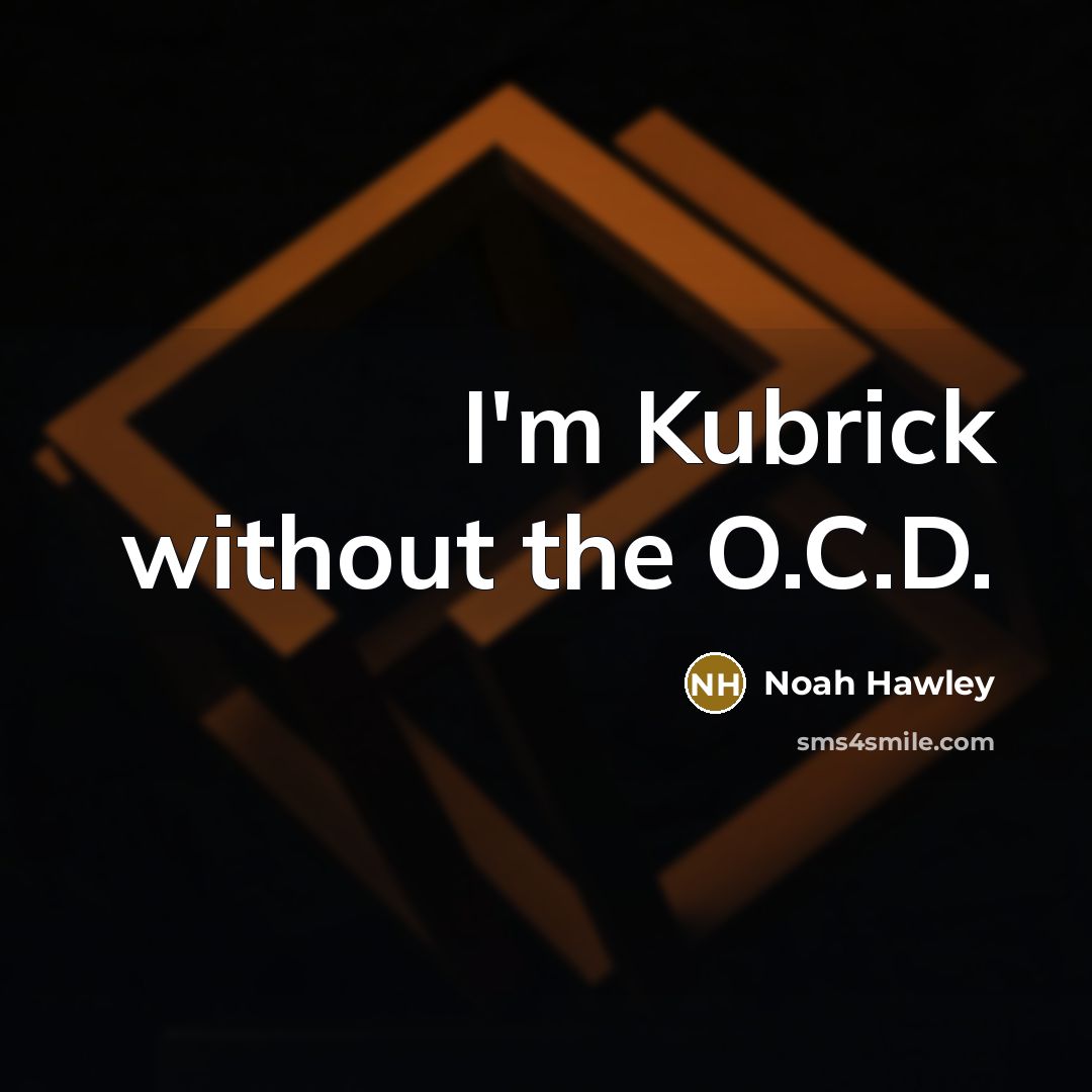 “I'm Kubrick without the O.C.D.” quote by Noah Hawley