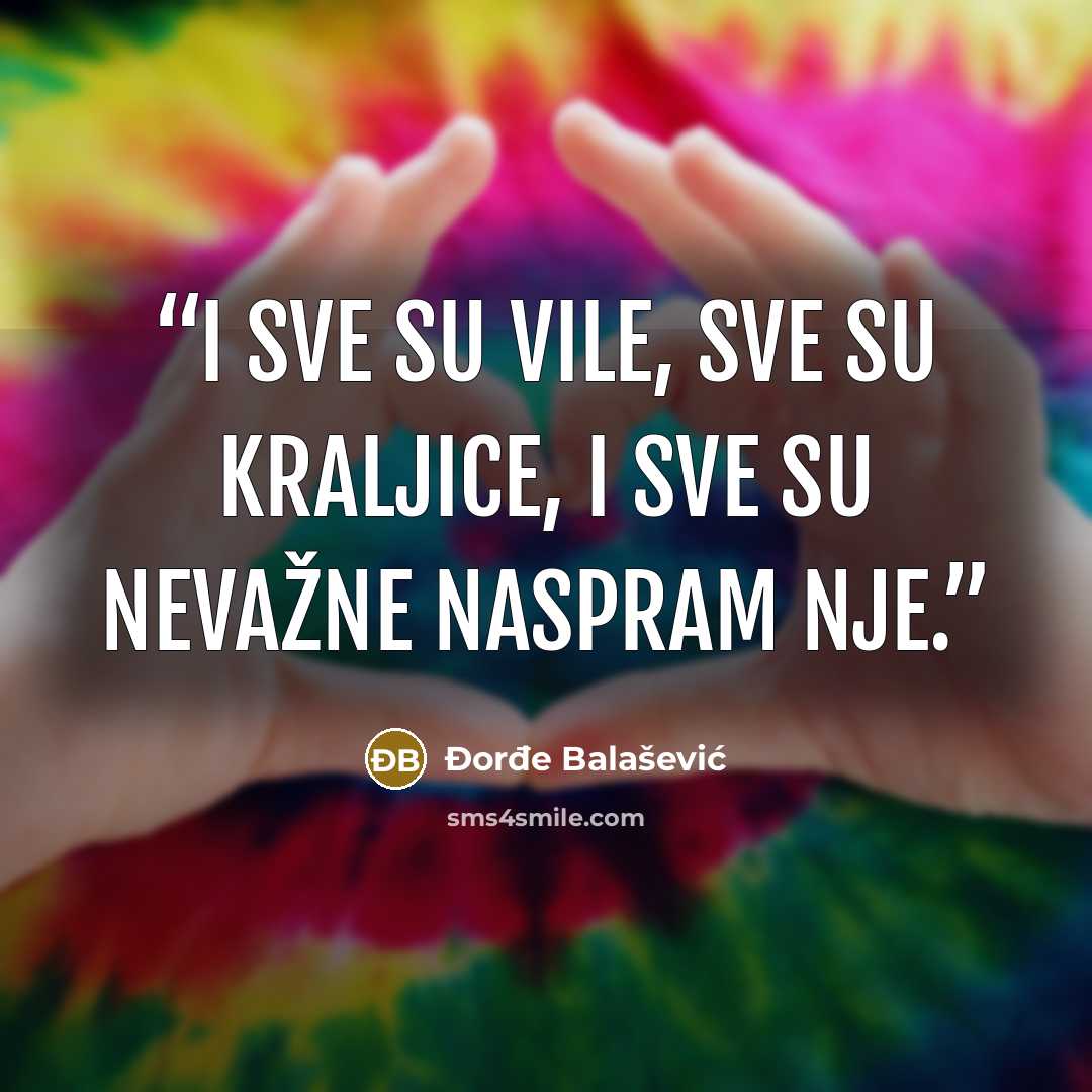 “I sve su vile, sve su kraljice, i sve su nevažne naspram nje.” quote by Đorđe Balašević