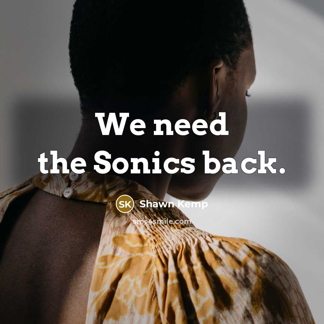 “We need the Sonics back.” quote by Shawn Kemp
