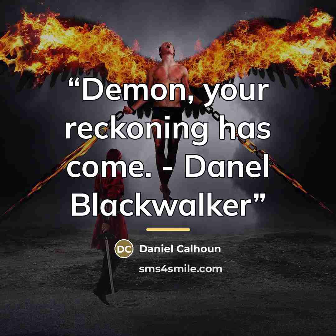 “Demon, your reckoning has come. - Danel Blackwalker” quote by Daniel Calhoun