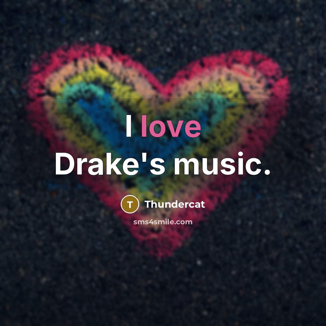 “I love Drake's music.” quote by Thundercat