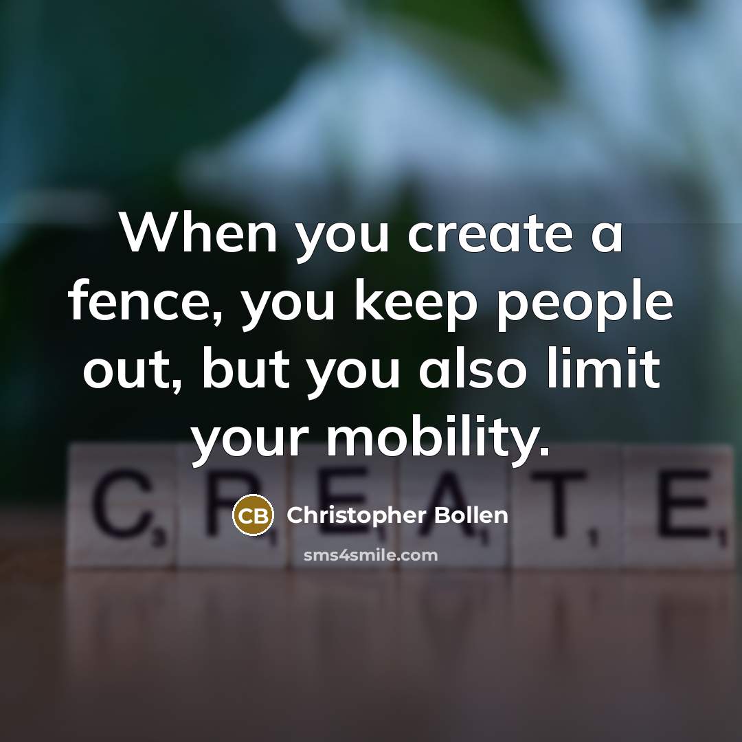“When you create a fence, you keep people out, but you also limit your mobility.” quote by Christopher Bollen