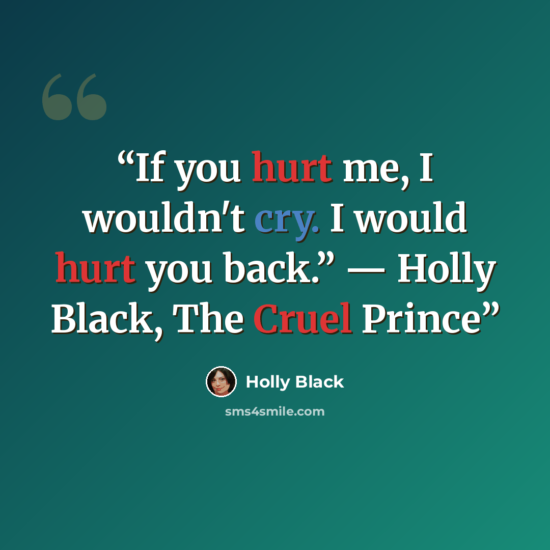 “If you hurt me, I wouldn't cry. I would hurt you back.” ― Holly Black, The Cruel Prince” quote by Holly Black