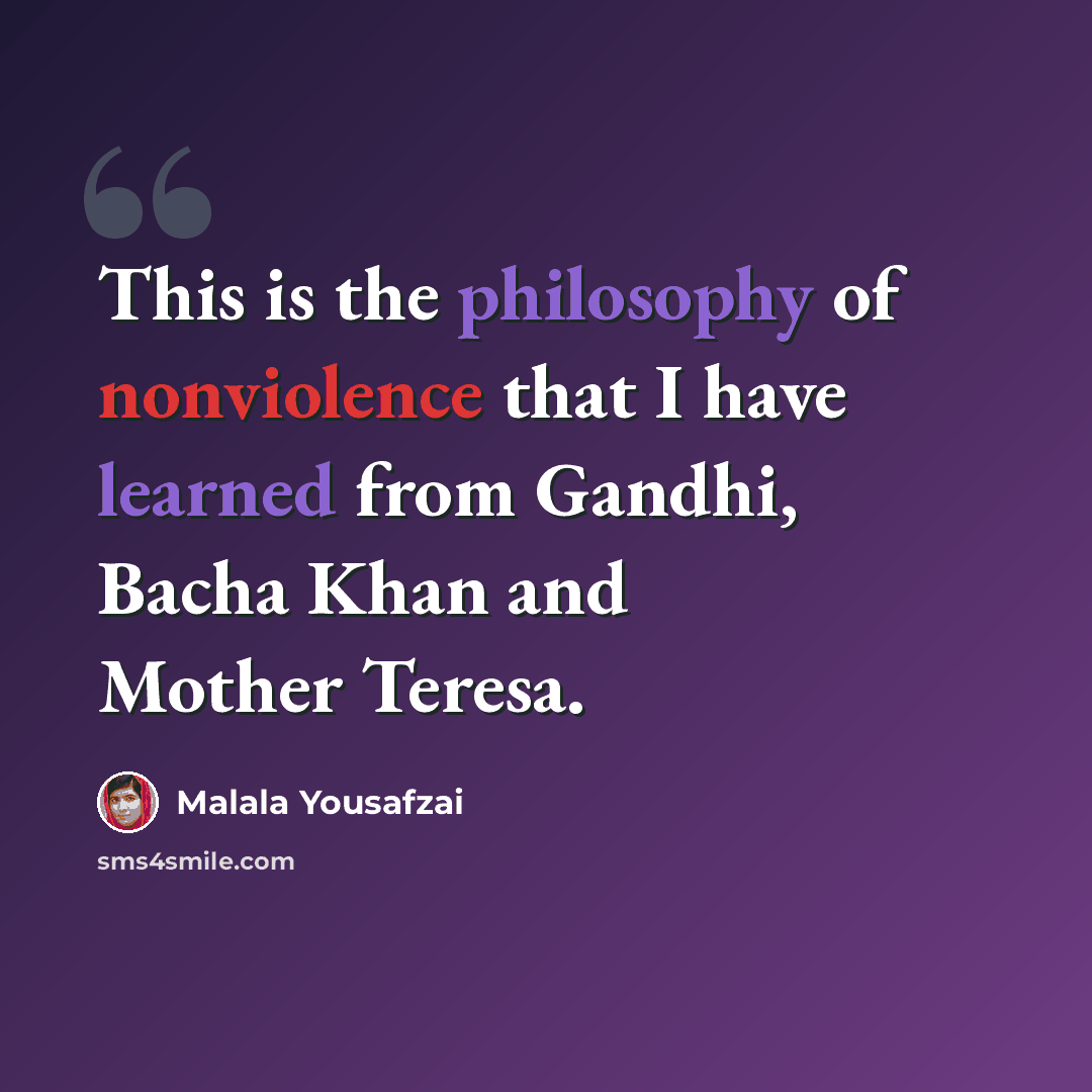 “This is the philosophy of nonviolence that I have learned from Gandhi, Bacha Khan and Mother Teresa.” quote by Malala Yousafzai