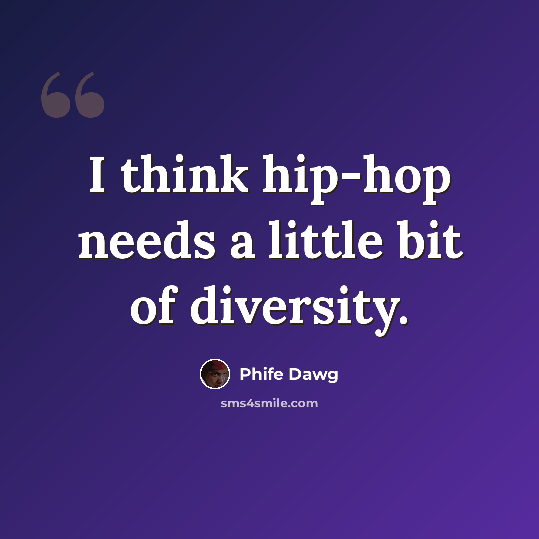 “I think hip-hop needs a little bit of diversity.” quote by Phife Dawg