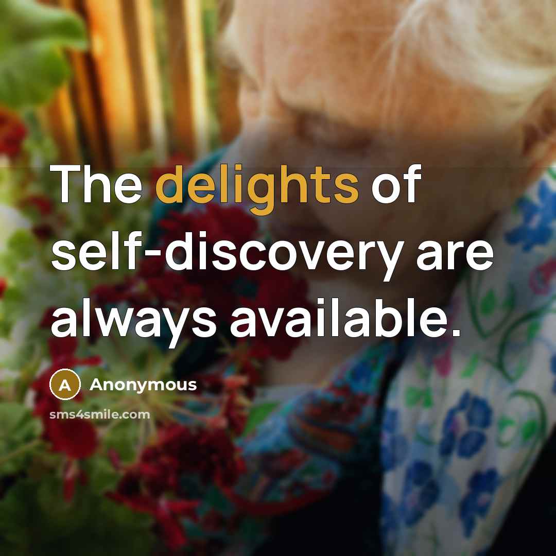 “The delights of self-discovery are always available.” quote by Anonymous