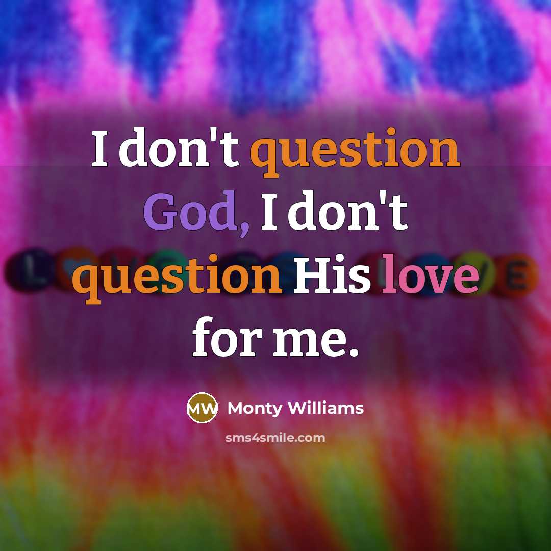 “I don't question God, I don't question His love for me.” quote by Monty Williams