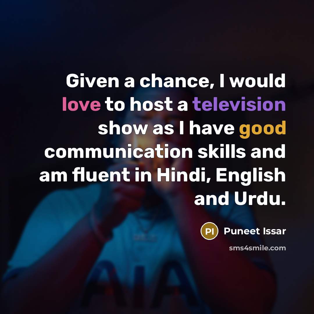 “Given a chance, I would love to host a television show as I have good communication skills and am fluent in Hindi, English and Urdu.” quote by Puneet Issar