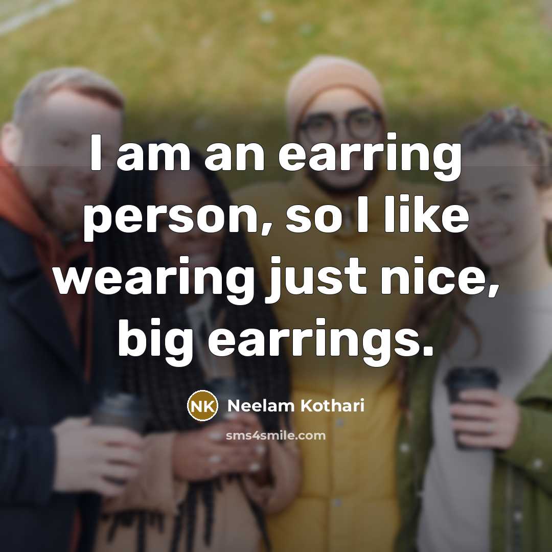 “I am an earring person, so I like wearing just nice, big earrings.” quote by Neelam Kothari
