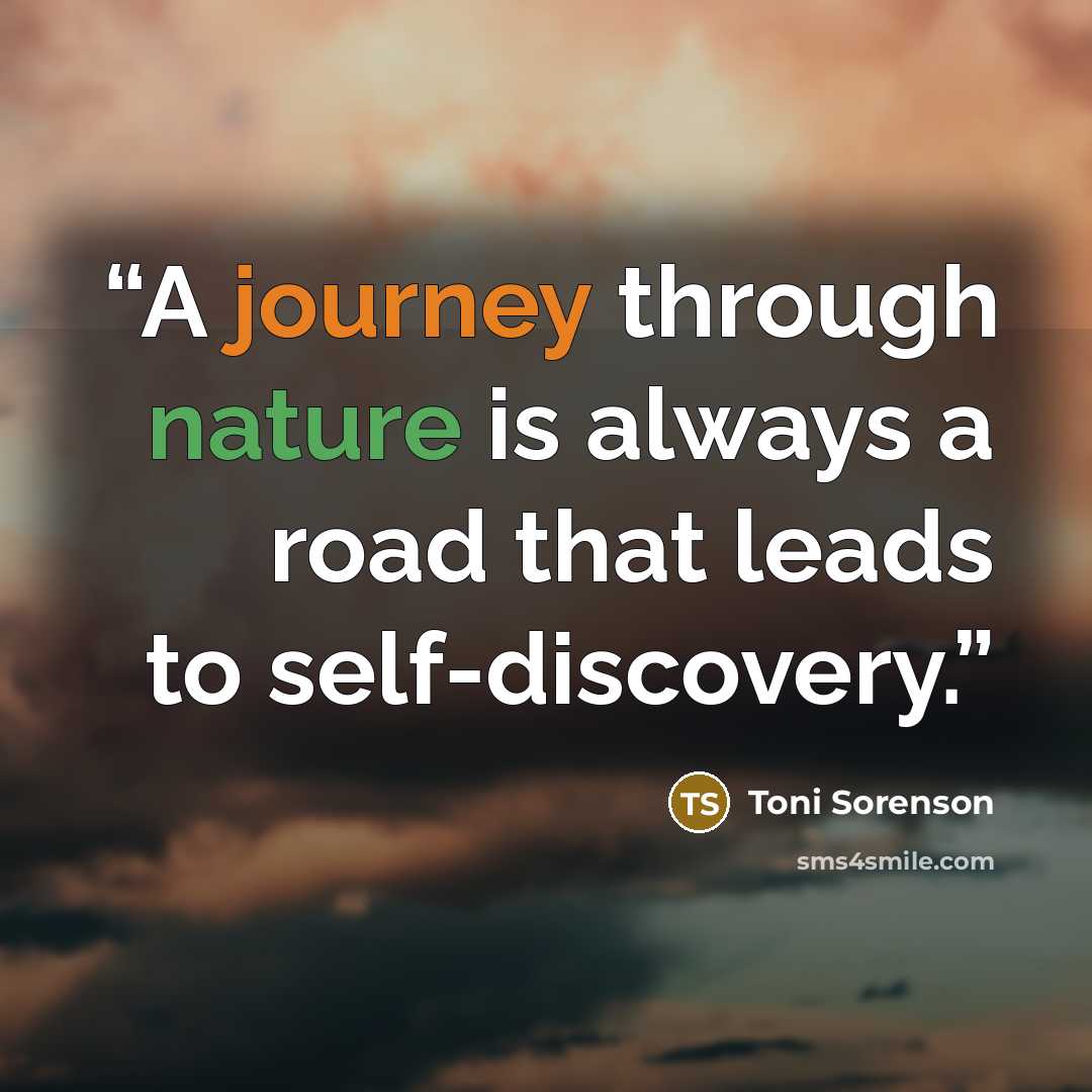 “A journey through nature is always a road that leads to self-discovery.” quote by Toni Sorenson