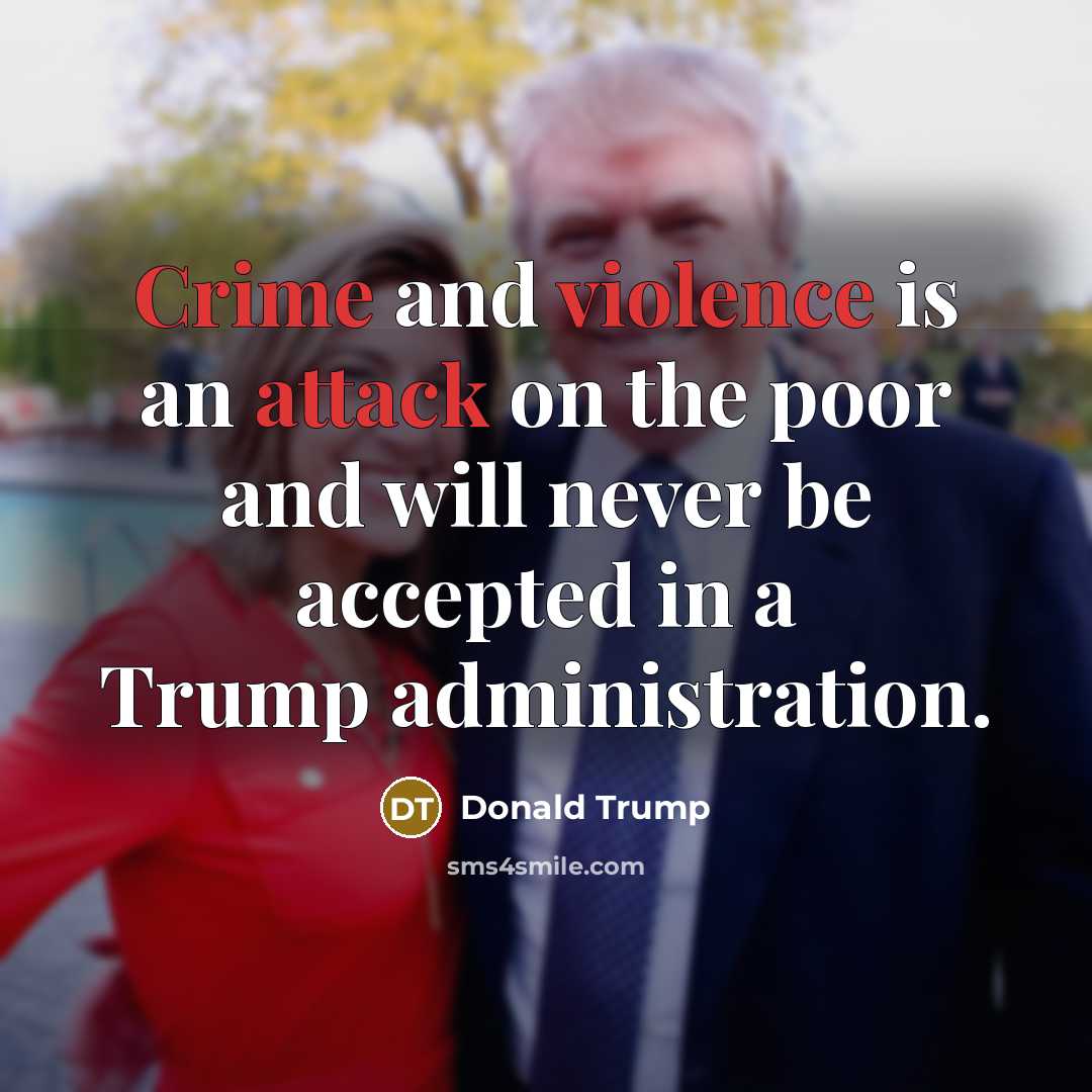 “Crime and violence is an attack on the poor and will never be accepted in a Trump administration.” quote by Donald Trump