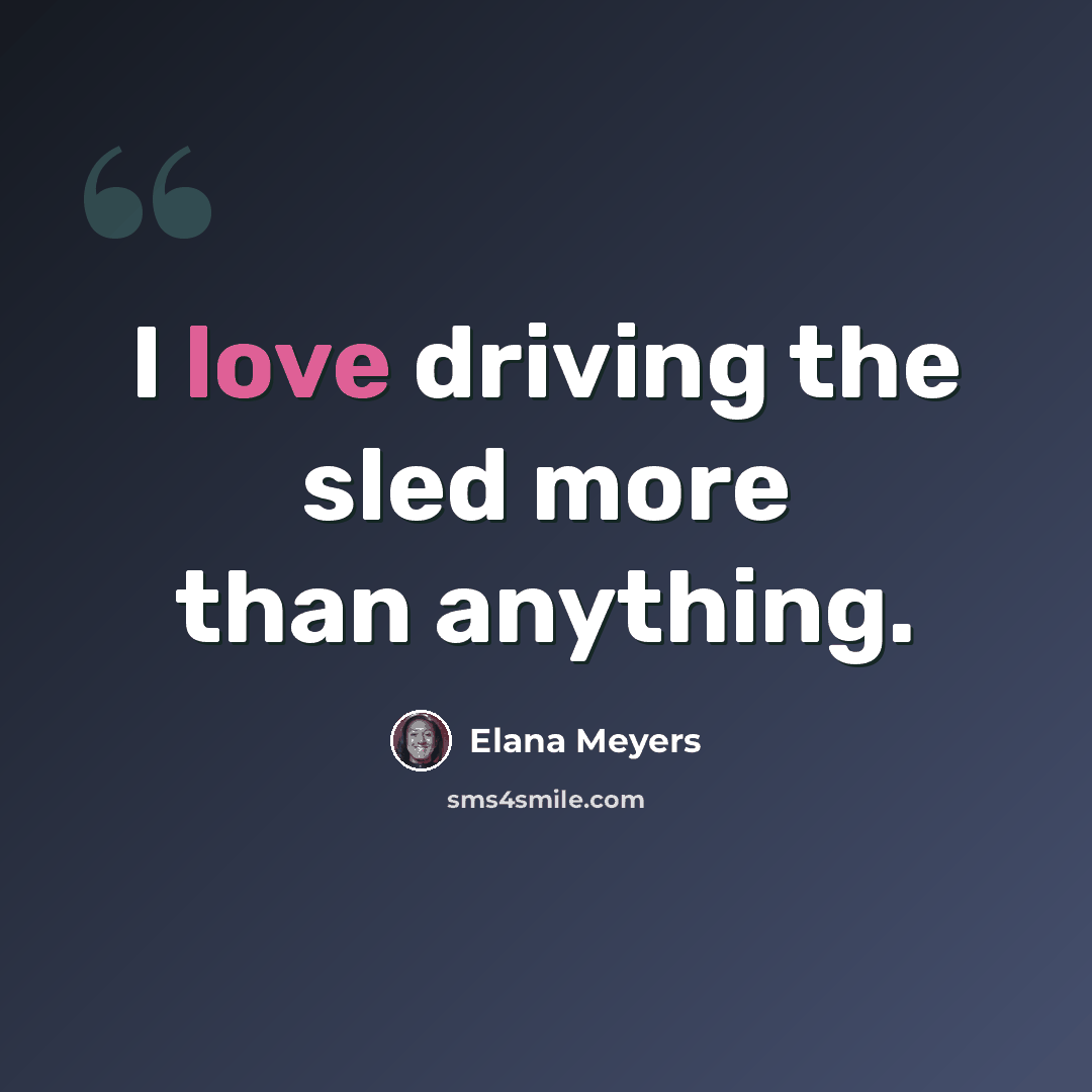 “I love driving the sled more than anything.” quote by Elana Meyers