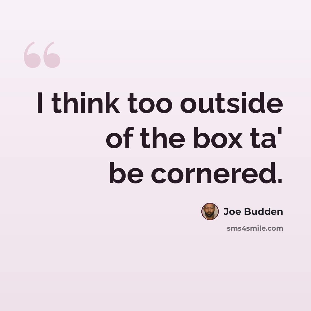 “I think too outside of the box ta' be cornered.” quote by Joe Budden