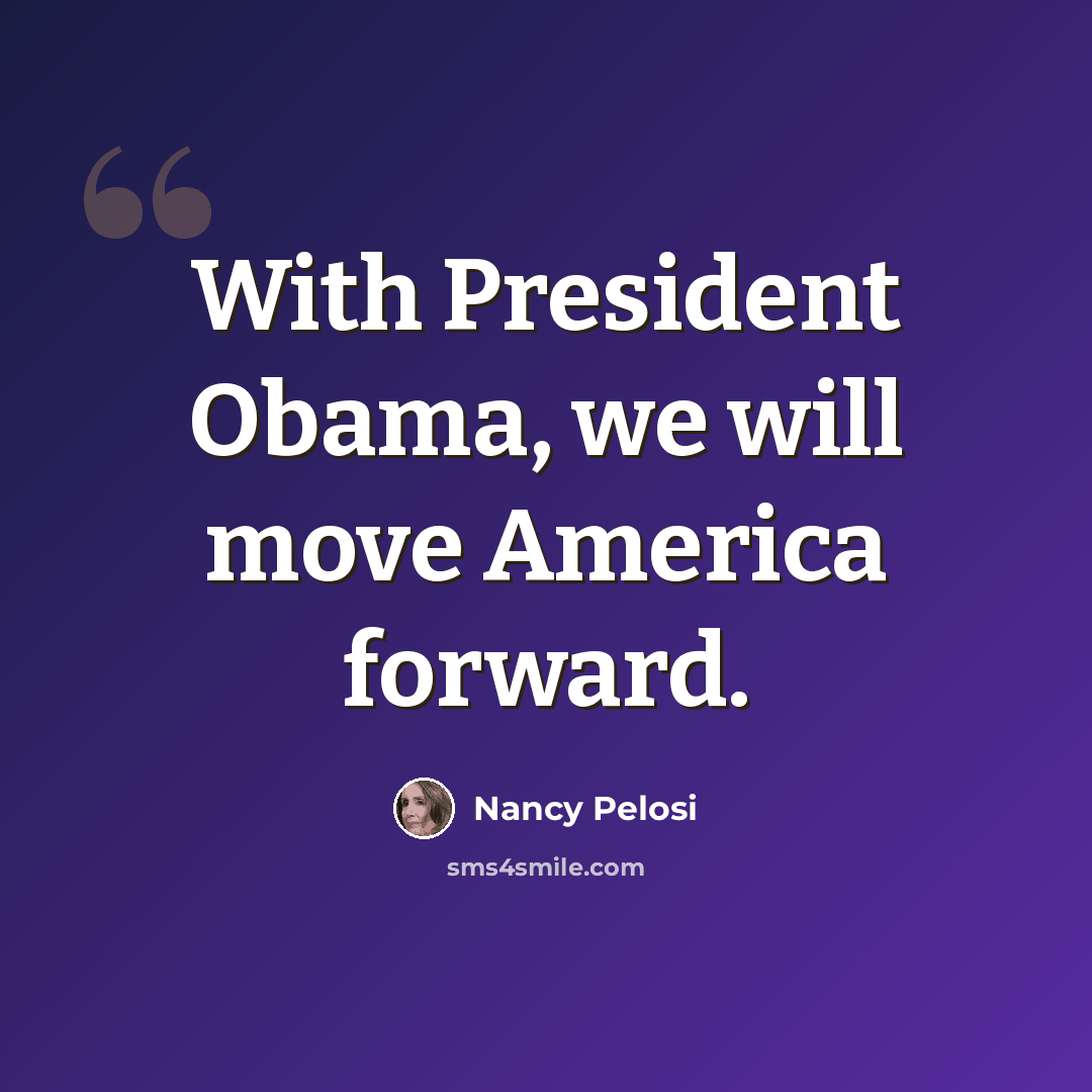 “With President Obama, we will move America forward.” quote by Nancy Pelosi