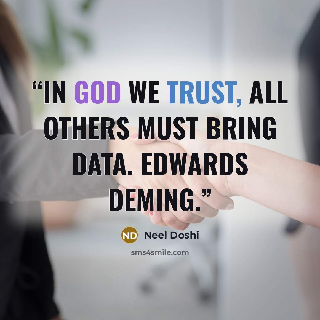 “In God we trust, all others must bring data. Edwards Deming.” quote by Neel Doshi