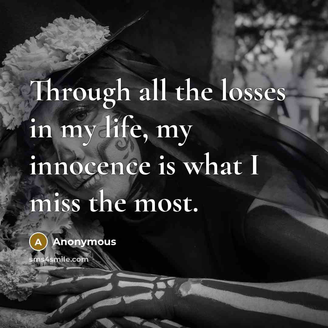 “Through all the losses in my life, my innocence is what I miss the most.” quote by Anonymous