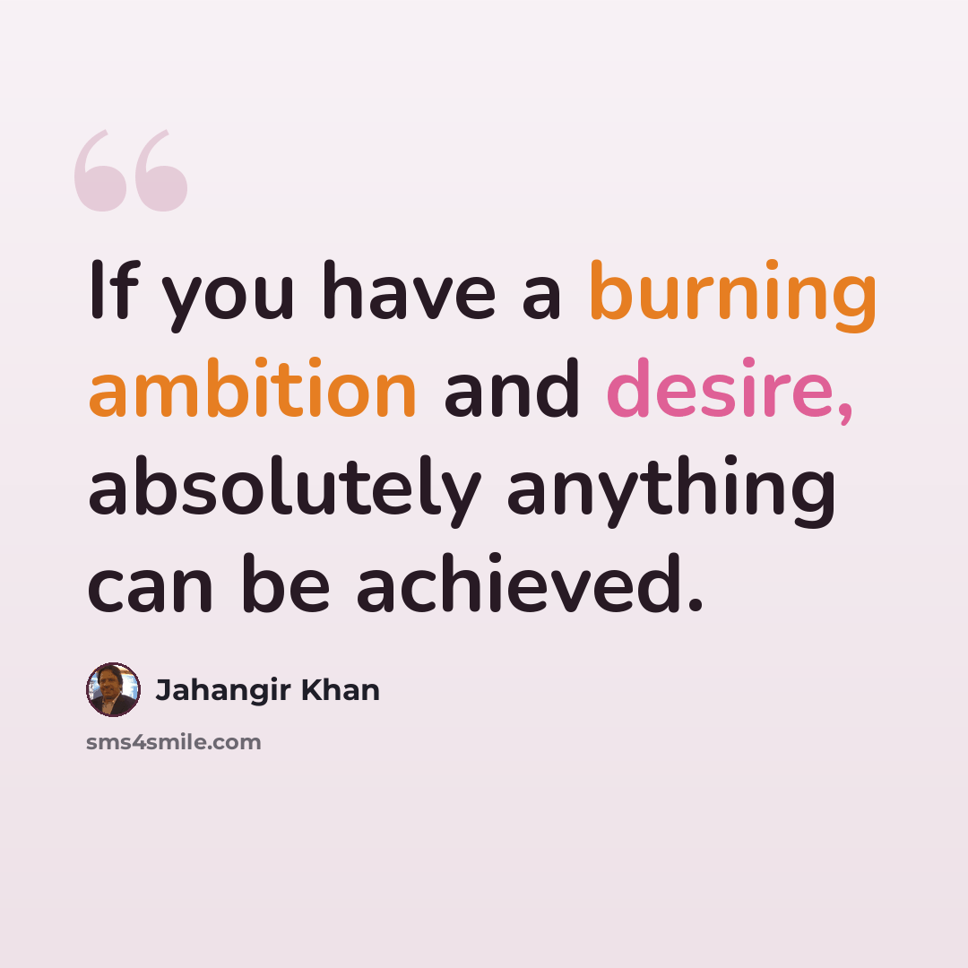 “If you have a burning ambition and desire, absolutely anything can be achieved.” quote by Jahangir Khan