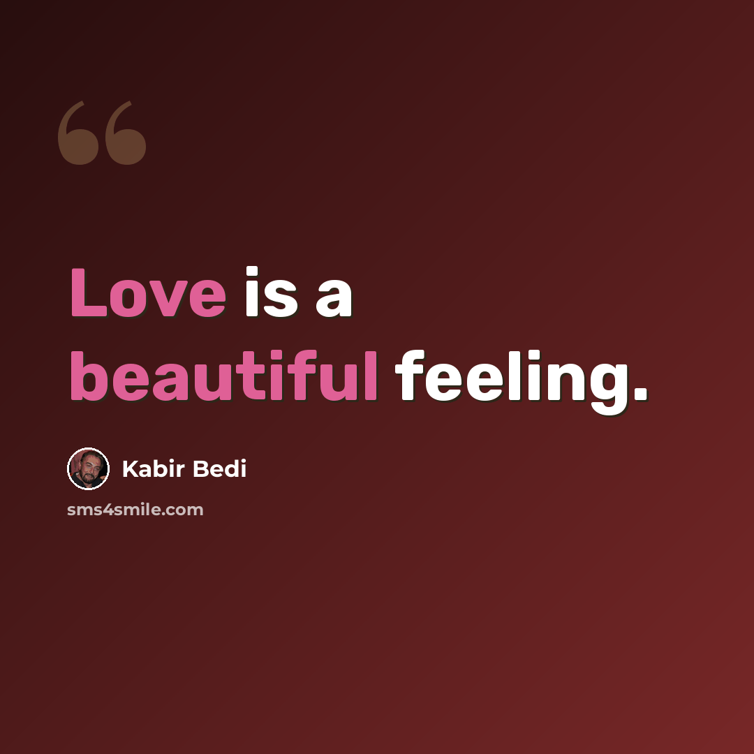 “Love is a beautiful feeling.” quote by Kabir Bedi