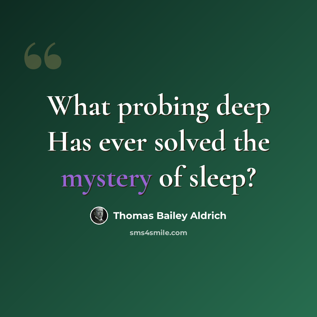 “What probing deep Has ever solved the mystery of sleep?” quote by Thomas Bailey Aldrich