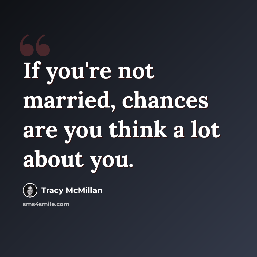 “If you're not married, chances are you think a lot about you.” quote by Tracy McMillan