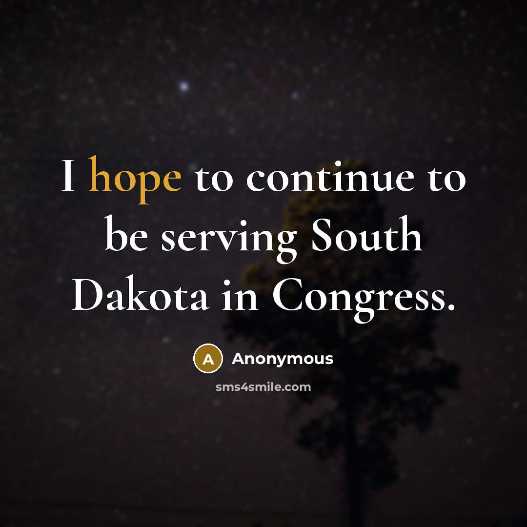 “I hope to continue to be serving South Dakota in Congress.” quote by Anonymous