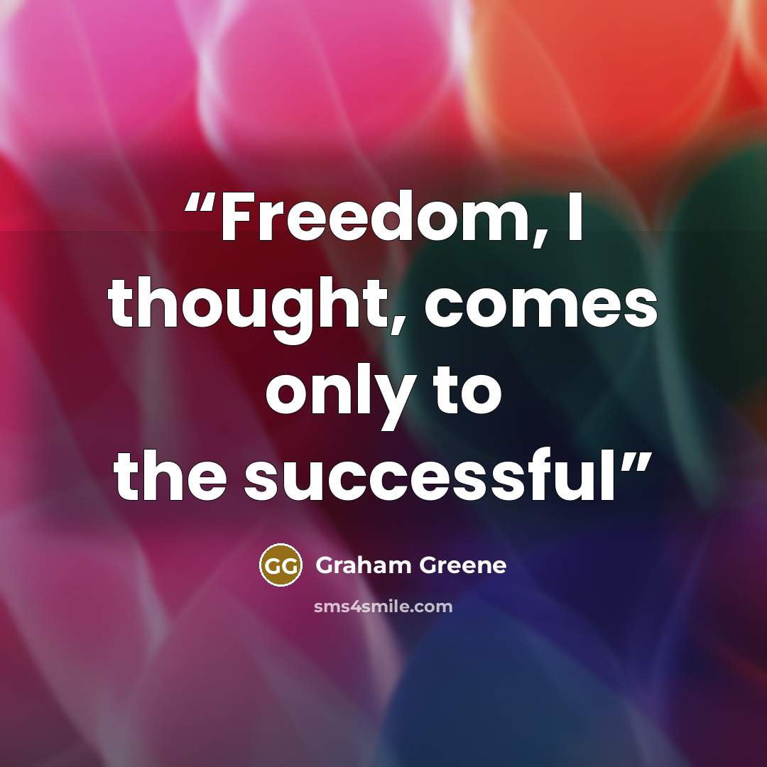 “Freedom, I thought, comes only to the successful” quote by Graham Greene